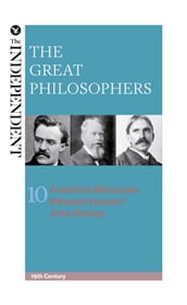 The Great Philosophers: Friedrich Nietzsche, Edmund Husserl and John Dewey