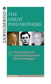 The Great Philosophers: Bertrand Russell, Ludwig Wittgenstein and Martin Heidegger