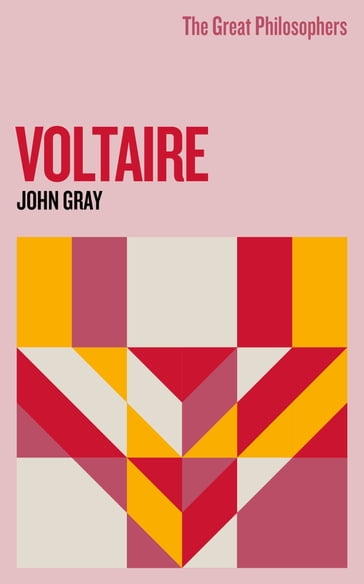 The Great Philosophers: Voltaire - John Gray