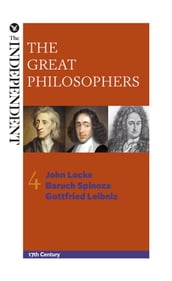 The Great Philosophers: John Locke, Baruch Spinoza and Gottfried Leibniz