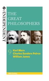 The Great Philosophers: Karl Marx, Charles Sanders Peirce and William James