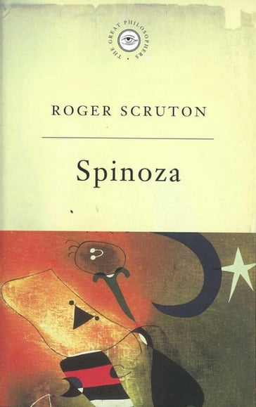 The Great Philosophers: Spinoza - Roger Scruton