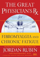 The Great Physician s Rx for Fibromyalgia and Chronic Fatigue