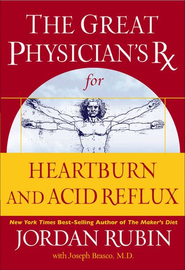 The Great Physician's Rx for Heartburn and Acid Reflux - Jordan Rubin - Joseph Brasco