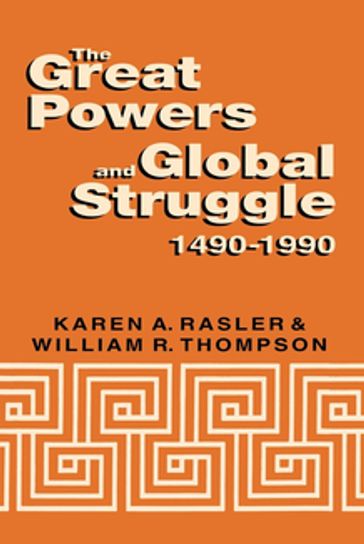 The Great Powers and Global Struggle, 1490-1990 - Karen A. Rasler - William R. Thompson