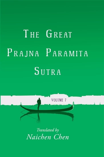 The Great Prajna Paramita Sutra, Volume 7 - Naichen Chen