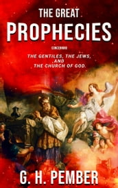 The Great Prophecies Concerning the Gentiles, the Jews, and the Church of God