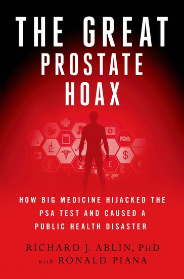 The Great Prostate Hoax - Richard J. Ablin - Ronald Piana