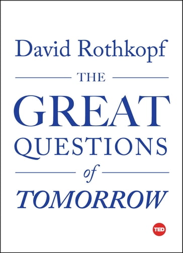 The Great Questions of Tomorrow - David Rothkopf