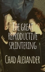 The Great Reproductive Splintering