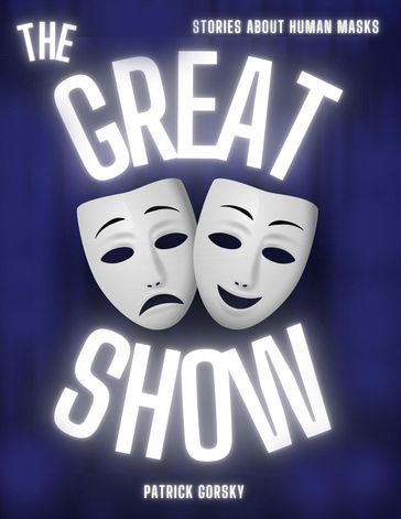 The Great Show - Stories About Human Masks - Patrick Gorsky