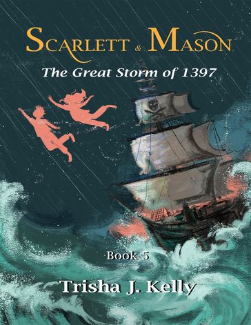 The Great Storm of 1397 - Scarlett & Mason - Book 5 - Trisha J. Kelly