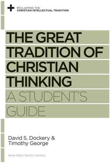The Great Tradition of Christian Thinking - David S. Dockery - Timothy George
