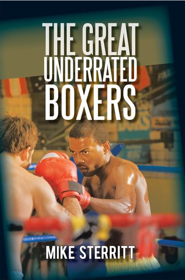The Great Underrated Boxers - Mike Sterritt