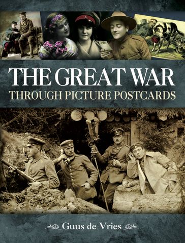 The Great War Through Picture Postcards - Guus de Vries