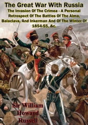 The Great War With Russia The Invasion Of The Crimea - A Personal Retrospect