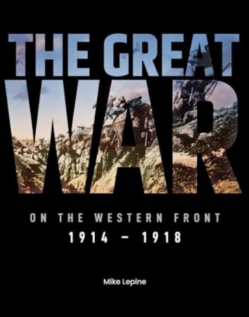 The Great War on the Western Front - Mike Lepine