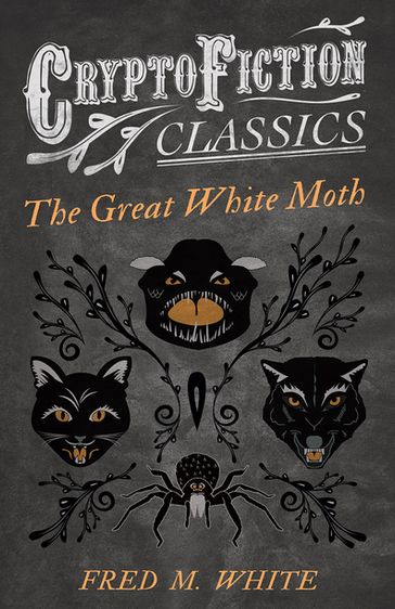 The Great White Moth (Cryptofiction Classics - Weird Tales of Strange Creatures) - Fred M. White