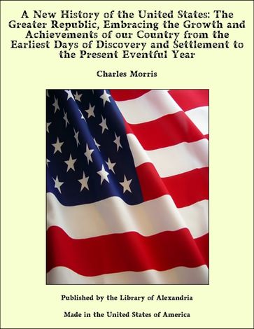 The Greater Republic: A History of The United States - Charles Morris