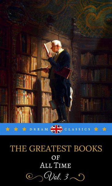 The Greatest Books of All Time Vol. 3 (Dream Classics) - Charles Dickens - Charlotte Bronte - Daniel Defoe - Dream Classics - James Henry - Austen Jane - Mary Shelley - Hawthorne Nathaniel - Voltaire - William Makepeace Thackeray - William Shakespeare