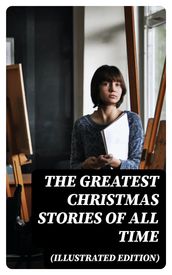 The Greatest Christmas Stories of All Time (Illustrated Edition)