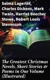 The Greatest Christmas Novels, Short Stories & Poems in One Volume (Illustrated)