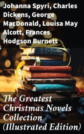 The Greatest Christmas Novels Collection (Illustrated Edition)