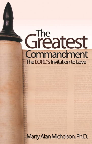 The Greatest Commandment: The Lord's Invitation to Love - Marty Alan Michelson