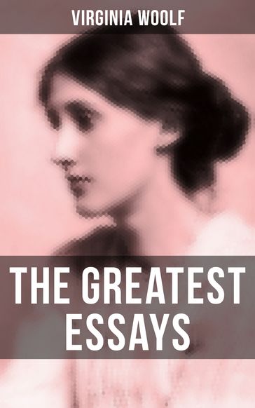The Greatest Essays of Virginia Woolf - Virginia Woolf