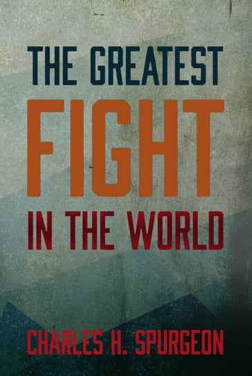 The Greatest Fight in the World - Charles H. Spurgeon