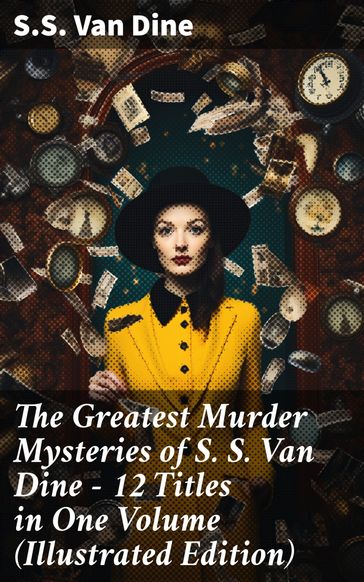 The Greatest Murder Mysteries of S. S. Van Dine - 12 Titles in One Volume (Illustrated Edition) - S. S. Van Dine