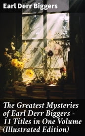 The Greatest Mysteries of Earl Derr Biggers 11 Titles in One Volume (Illustrated Edition)