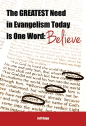 The Greatest Need in Evangelism Today is One Word: Believe