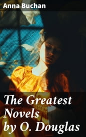 The Greatest Novels by O. Douglas