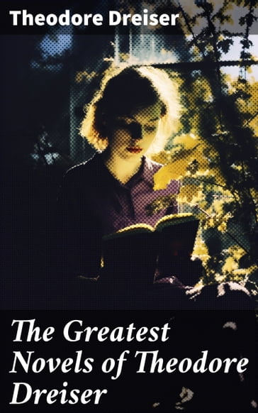 The Greatest Novels of Theodore Dreiser - Theodore Dreiser
