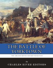 The Greatest Revolutionary War Battles: The Siege of Yorktown