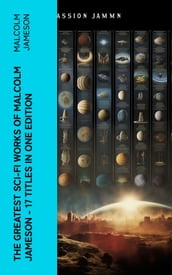 The Greatest Sci-Fi Works of Malcolm Jameson  17 Titles in One Edition