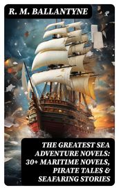 The Greatest Sea Adventure Novels: 30+ Maritime Novels, Pirate Tales & Seafaring Stories