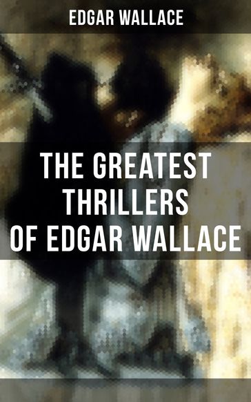 The Greatest Thrillers of Edgar Wallace - Edgar Wallace