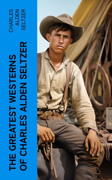 The Greatest Westerns of Charles Alden Seltzer - Charles Alden Seltzer