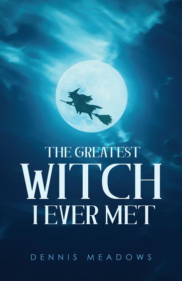 The Greatest Witch I Ever Met - Dennis Meadows