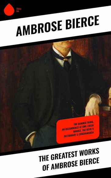 The Greatest Works of Ambrose Bierce - Ambrose Bierce