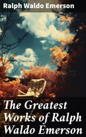 The Greatest Works of Ralph Waldo Emerson