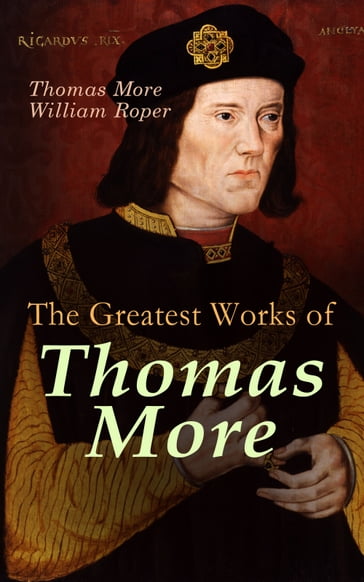 The Greatest Works of Thomas More - Thomas More - William Roper