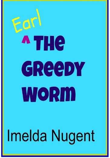 The Greedy Worm - Imelda Nugent