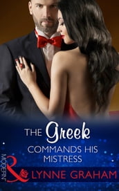 The Greek Commands His Mistress (The Notorious Greeks, Book 2) (Mills & Boon Modern)