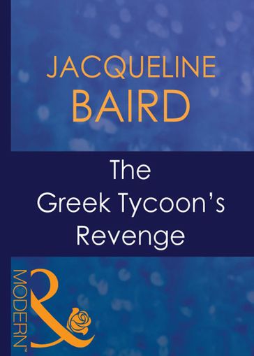 The Greek Tycoon's Revenge (The Greek Tycoons, Book 14) (Mills & Boon Modern) - Jacqueline Baird