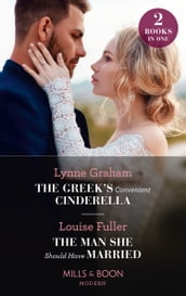 The Greek s Convenient Cinderella / The Man She Should Have Married: The Greek s Convenient Cinderella / The Man She Should Have Married (Mills & Boon Modern)