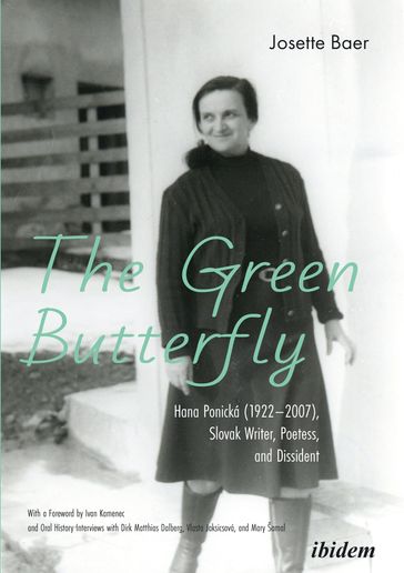 The Green Butterfly: Hana Ponická (19222007), Slovak Writer, Poetess, and Dissident - Josette Baer - Dirk Mathias Dalberg - Vlasta Jaksicsová - Mary Šamal