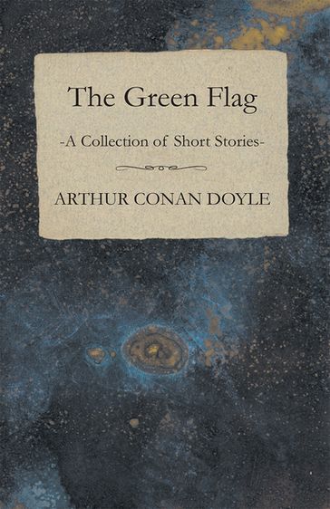 The Green Flag (A Collection of Short Stories) - Arthur Conan Doyle
